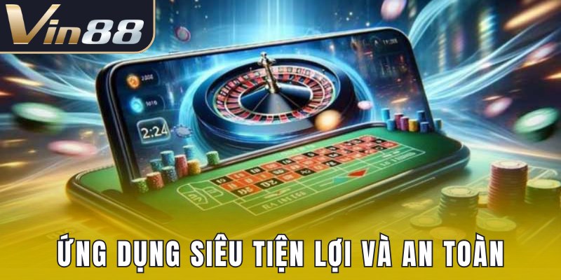 Nhà cái phát triển ứng dụng siêu tiện lợi và an toàn